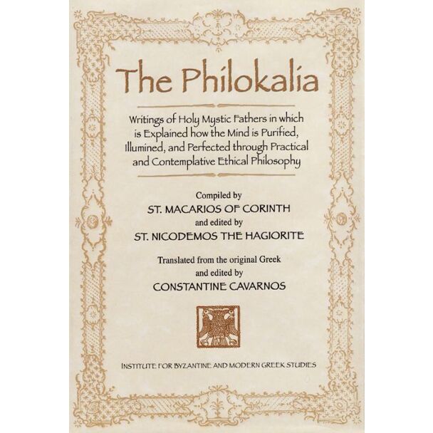 The Philokalia: Writings of Holy Mystic Fathers in which is Explained how the Mind is Purified, Illumined, and Perfected through Practical and Contemplative Ethical Philosophy