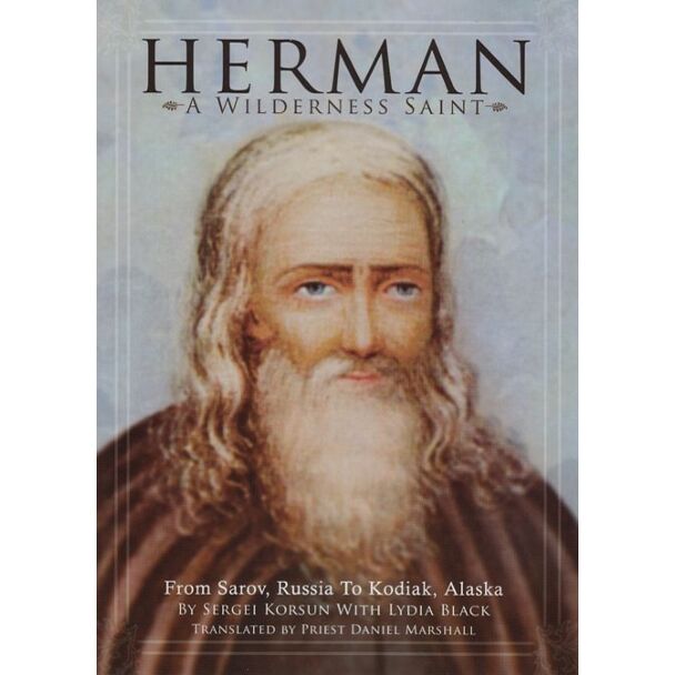 Herman, A Wilderness Saint: From Sarov, Russia to Kodiak, Alaska