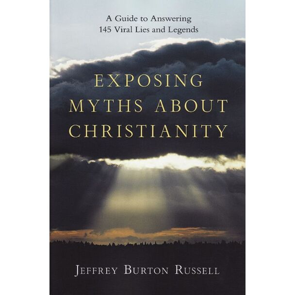 Exposing Myths About Christianity: A Guide to Answering 145 Viral Lies and Legends