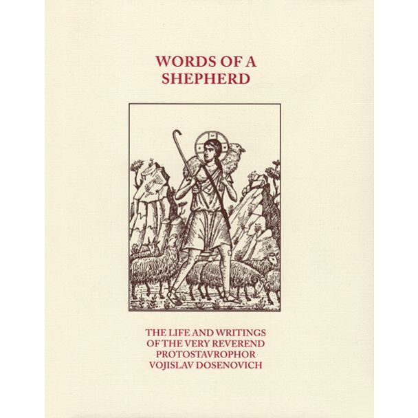 Words of a Shepherd: The Life and Writings of the Very Reverend Protostavrophor Vojislav Dosenovich