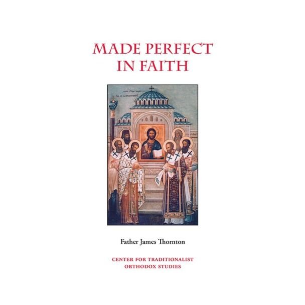 Made Perfect in Faith: Sermons on the Lives and Works of Fifty Holy Church Fathers