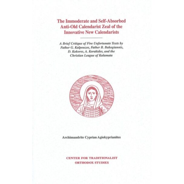 The Immoderate and Self-Absorbed Anti-Old Calendarist Zeal of the Innovative New Calendarists