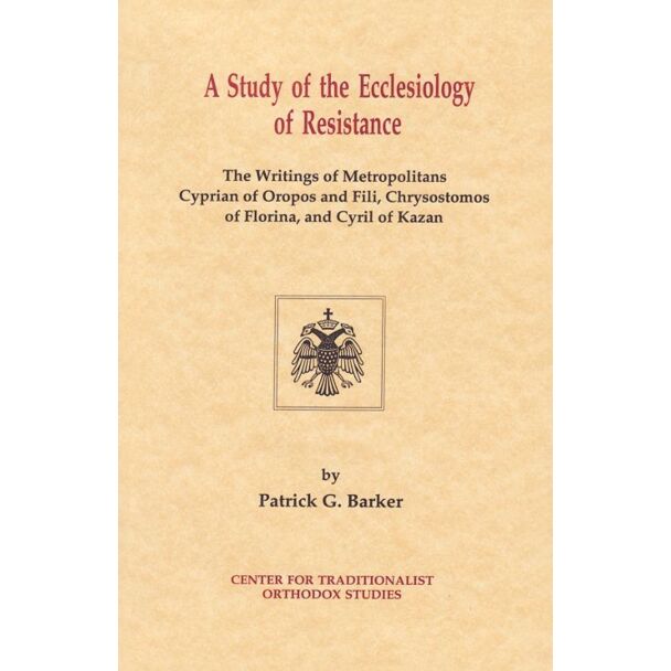 A Study of the Ecclesiology of Resistance: The Writings of Metropolitans Cyprian of Oropos and Fili, Chrysostomos of Florina, and Cyril of Kazan