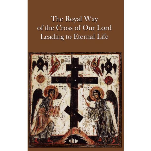 The Royal Way of the Cross of Our Lord Leading to Eternal Life