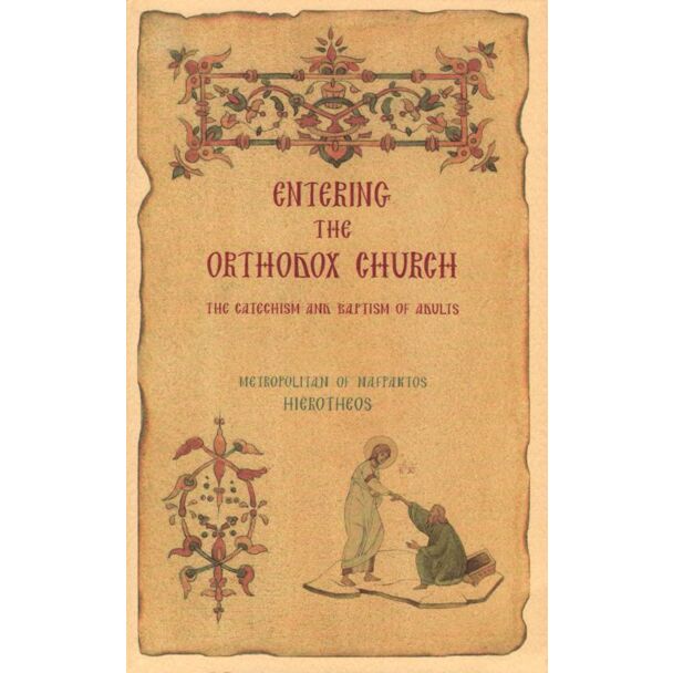 Entering the Orthodox Church: A Contribution to the Pastoral Ministry for the Catechism and Baptism of Adults