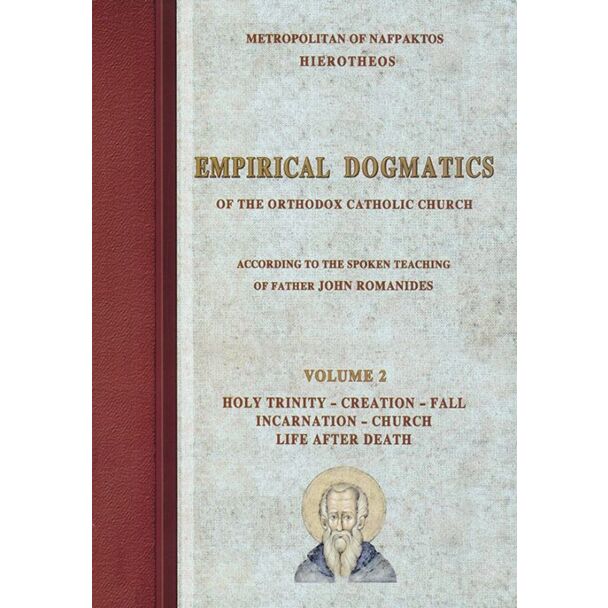 Empirical Dogmatics of the Orthodox Catholic Church according to the Spoken Teaching of Father John Romanides, Volume 2: Holy Trinity – Creation – Fall – Incarnation – Church – Life After Death; Critical Presentation