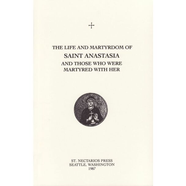 The Life and Martyrdom of Saint Anastasia and Those Who Were Martyred with Her: Commemorated on December 22