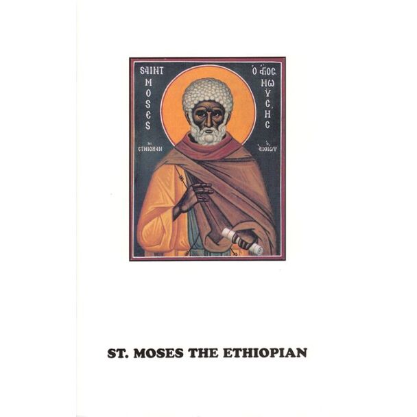 The Life of Our Holy Father Among the Saints Moses the Ethiopian: Whose Memory is Celebrated August 28