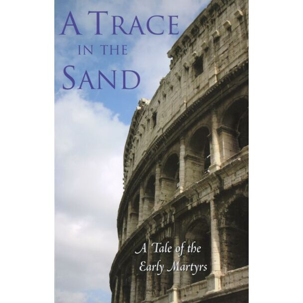 A Trace in the Sand: A Tale of the Early Martyrs