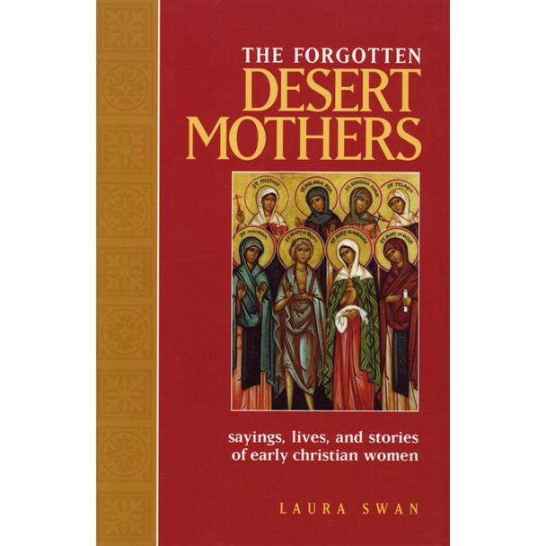 The Forgotten Desert Mothers: Sayings, Lives, and Stories of Early Christian Women