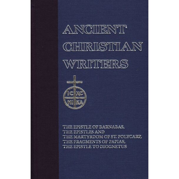 The Didache, the Epistle of Barnabas, the Epistles and the Martyrdom of St. Polycarp, the Fragments of Papias, the Epistle to Diognetus #6