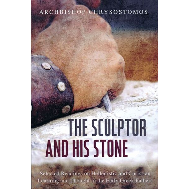 The Sculptor and His Stone: Selected Readings on Hellenistic and Christian Learning and Thought in the Early Greek Fathers