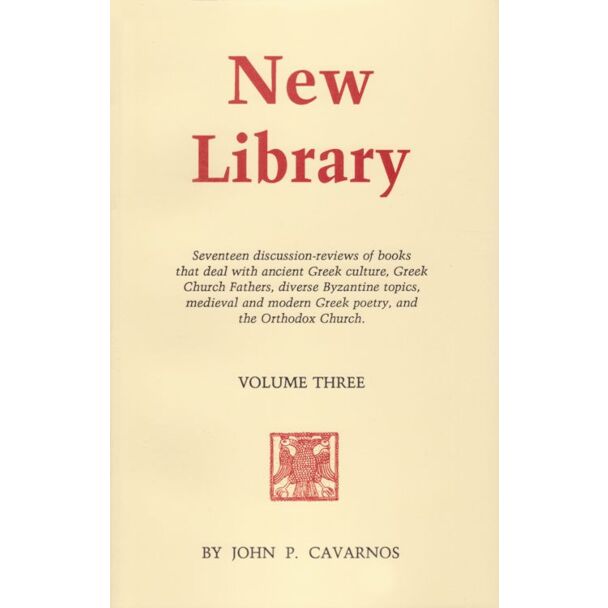 New Library, Volume Three: Seventeen discussion-reviews of books that deal with ancient Greek culture, Greek Church Fathers, diverse Byzantine topics, medieval and modern Greek poetry, and the Orthodox Church.