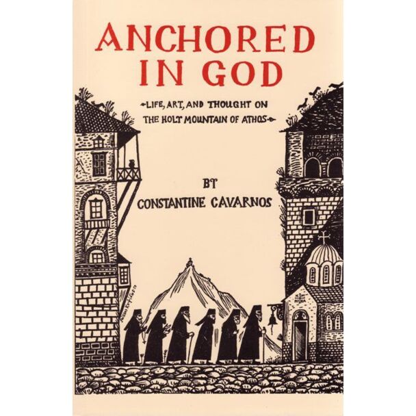 Anchored in God: An Inside Account of Life, Art, and Thought on the Holy Mountain of Athos