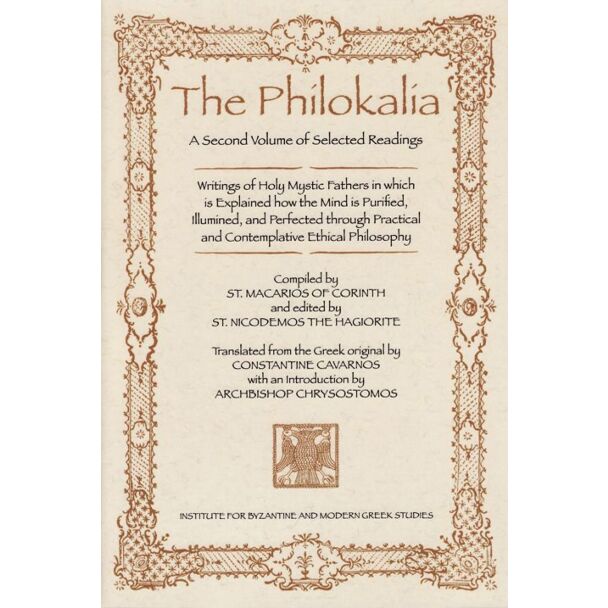 The Philokalia: A Second Volume of Selected Readings: Writings of Holy Mystic Fathers in which is Explained how the Mind is Purified, Illumined, and Perfected through Practical and Contemplative Ethical Philosophy