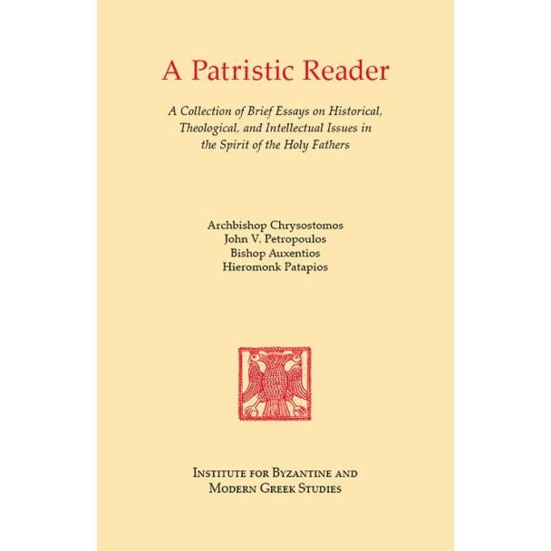 A Patristic Reader: A Collection of Brief Essays on Historical, Theological, and Intellectual Issues in the Spirit of the Holy Faithers