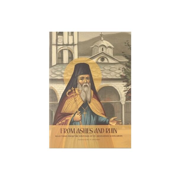 From Ashes and Ruin: Selections from the Writings of Saint Gennadios