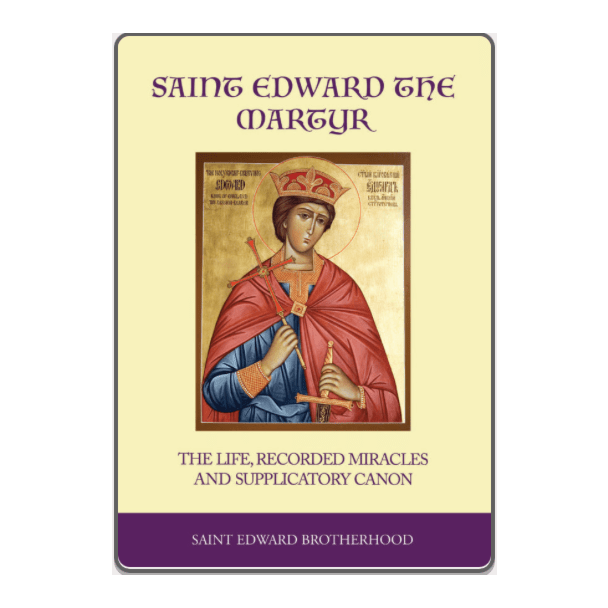 Saint Edward the Martyr - the Life, recorded Miracles and Supplicatory Canon