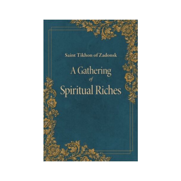 A Gathering of Spiritual Riches by St Tikhon of Zadonsk