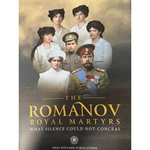 The ROMANOV Royal Martyrs: What Silence Could Not Conceal