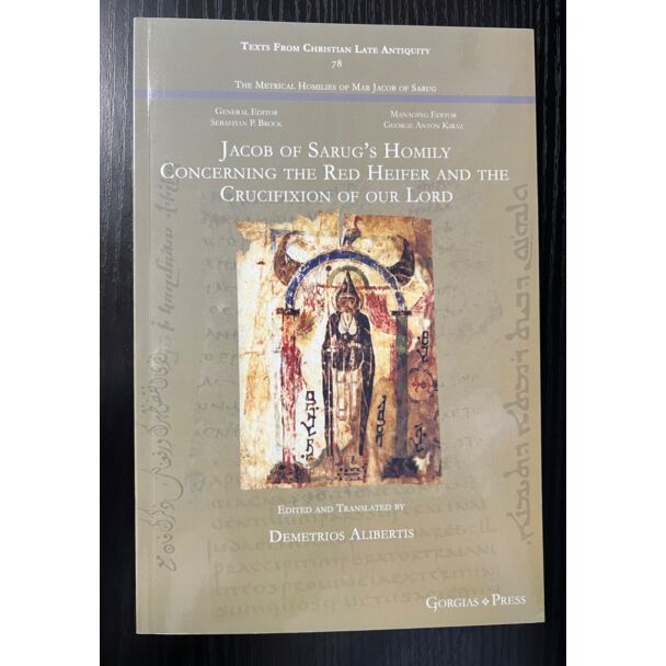 Alibertis: Jacob of Sarug's Homily Concerning the Red Heifer and Crucifixion of our Lord (Texts from Late Antiquity #78)