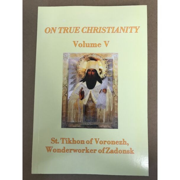 On True Christianity, St. Tikhon of Voronezh, Wonderworker of Zadonsk, Volume 5