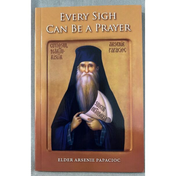 Every Sigh Can Be A Prayer - Elder Arsenie Papacioc