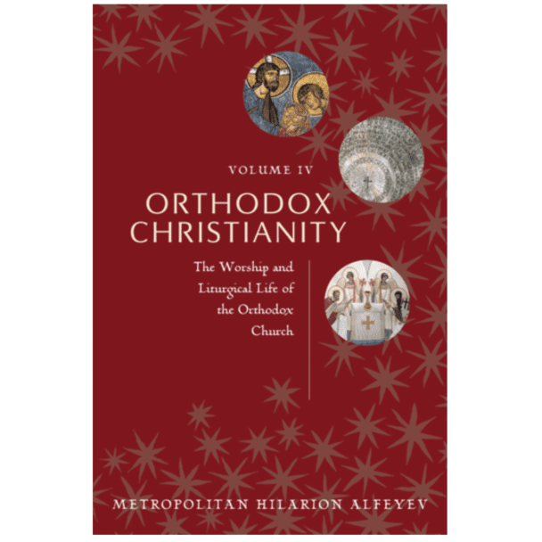 Orthodox Christianity, Volume 4, The Worship and Liturgical Life of the Orthodox Church