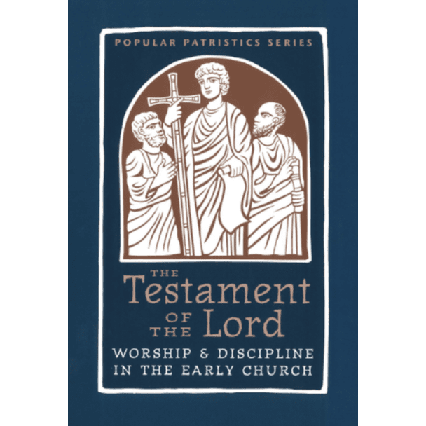 The Testament of the Lord: Worship & Discipline in the Early Church #58