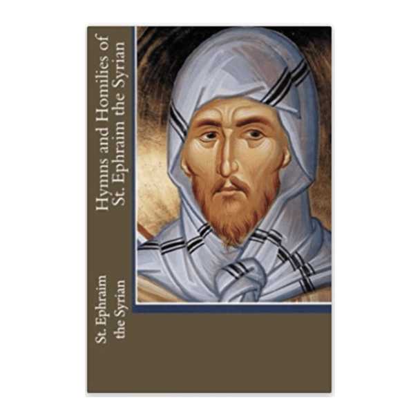 Hymns and Homilies of St. Ephraim the Syrian