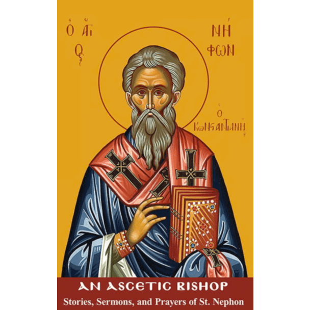 An Ascetic Bishop; Stories, Sermons and Prayers of St. Nephon