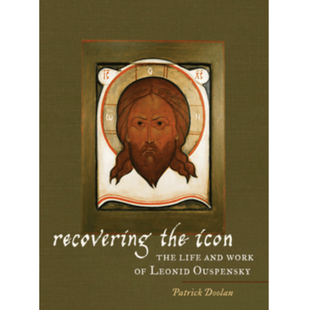 Recovering the Icon, the Life and Work of Leonid Ouspensky by Father Patrick Doolan