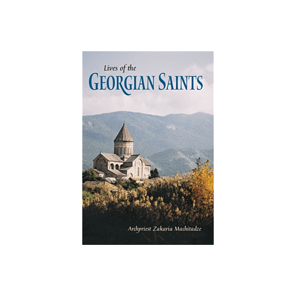 Lives of the Georgian Saints by Archpriest Zakaria Machitadze