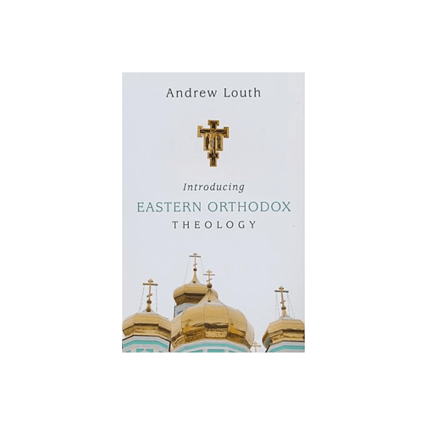 Introducing Eastern Orthodox Theology by A. Louth