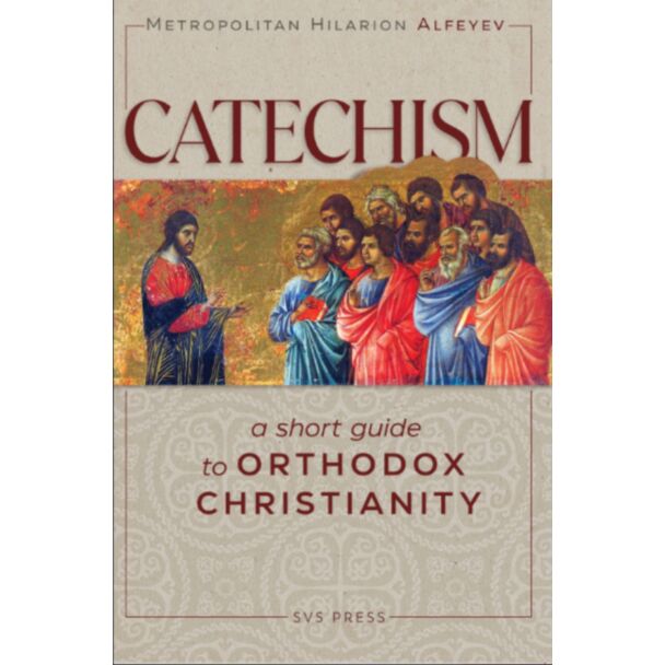 Catechism, a short guide to Orthodox Christianity by Metropolitan Hilarion Alefeyev