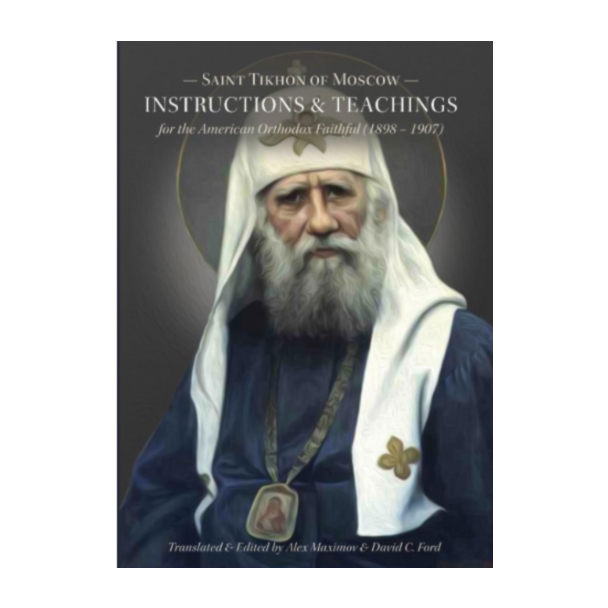 Saint Tikhon of Moscow - Instructions & Teachings for the American Orthodox Faithful